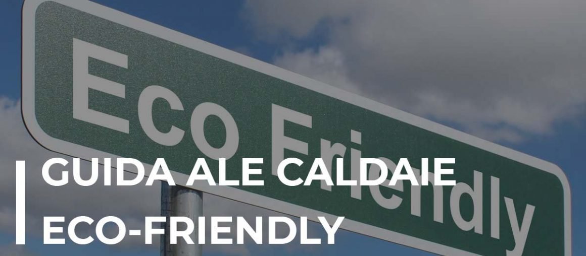 Cos'è una caldaia Eco-Friendly?