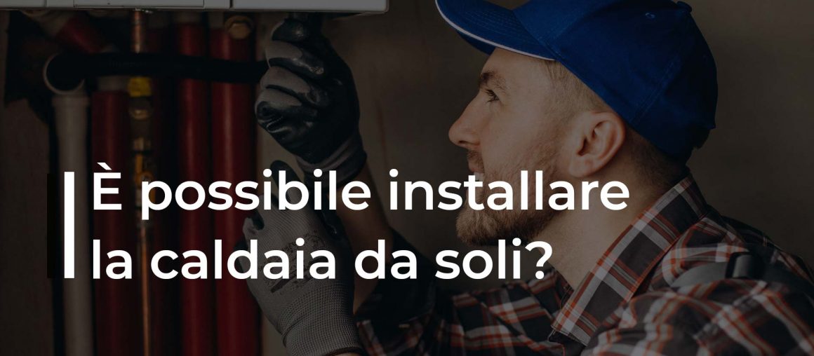 È possibile installare una caldaia da soli?