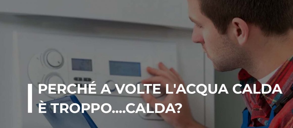 Perché a volte l'acqua calda è troppo....calda?