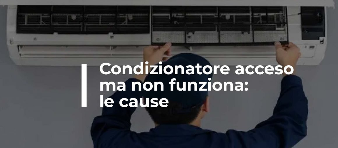 Condizionatore accesso ma non funziona: le cause
