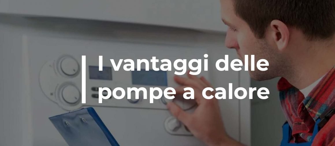 I vantaggi pompe di calore