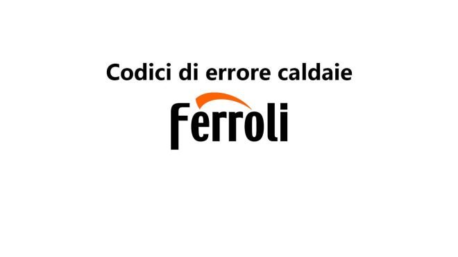 Codici di errore caldaie Ferroli